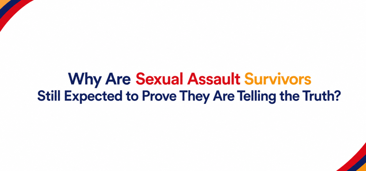 Why Are Sexual Assault Survivors Still Expected to Prove They Are Telling the Truth?